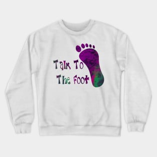 Talk To The Foot Crewneck Sweatshirt